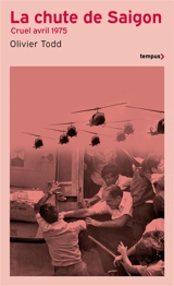 La chute de Saigon : cruel avril 1975 - Olivier Todd