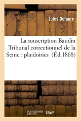 La souscription Baudin Tribunal correctionnel de la Seine : plaidoiries - Jules Dufaure