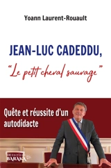 Jean-Luc Cadeddu, « Le petit cheval sauvage » : Quête et réussite d’un autodidacte - Cadeddu, Jean-Luc