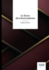 Le livre des invocations - Philippe Siméon