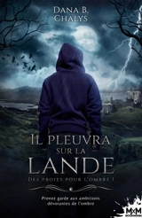 Il pleuvra sur la lande : Des proies pour l'ombre, T1 - Dana B. Chalys