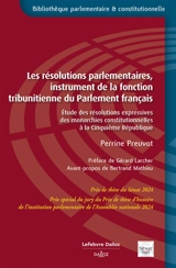 Les résolutions parlementaires, instrument de la fonction tribunitienne du Parlement français : étude des résolutions expressives des monarchies constitutionnelles à la Cinquième République - Perrine Preuvot