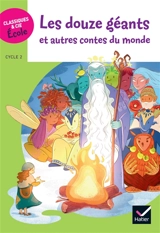 Les douze géants : et autres contes du monde : cycle 2 - Gérard Moncomble