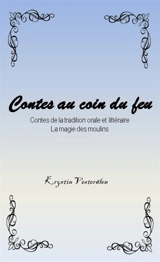 Contes au coin du feu. La magie des moulins : issus de la tradition orale et littéraire - Krystin Vesterälen