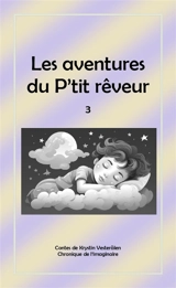 Les aventures du P'tit rêveur : chronique de l'imaginaire. Vol. 3 - Krystin Vesterälen