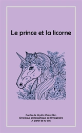 Le prince et la licorne : chronique philosophique de l'imaginaire - Krystin Vesterälen
