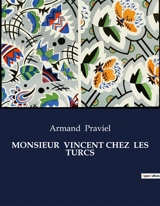 MONSIEUR VINCENT CHEZ LES TURCS : Un homme de foi face à l'Orient mystérieux - Armand Praviel