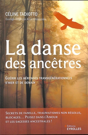 La danse des ancêtres : guérir les héritages transgénérationnels d'hier et de demain : secrets de famille, traumatismes non résolus, blocages... puisez dans l'amour et les sagesses ancestrales ! - Céline Tadiotto