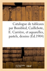 Catalogue de tableaux par Bombled, Caillebote, E. Carrière, et aquarelles, pastels : dessins par Boudin, cazin, Daumier - Moline, L.
