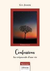 Confessions : Au crépuscule d'une vie - Guy Joseph