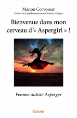 Bienvenue dans mon cerveau d’« aspergirl » ! : Femme autiste Asperger - Manon Corvoisier