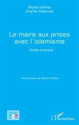 Le maire aux prises avec l'islamisme : guide pratique - Michel Delmas