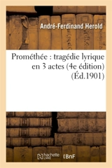 Prométhée : tragédie lyrique en 3 actes 4e édition - André-Ferdinand Herold