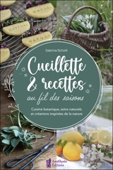 Cueillette & recettes au fil des saisons : cuisine botanique, soins naturels et créations inspirées de la nature - Sabrina Schott
