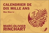 Calendrier de dix mille ans : Wan Nian Li - Marc-Olivier Rinchart