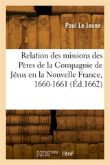 Relation de ce qui s'est passé aux missions des Pères de la Compagnie de Jésus - Paul Le Jeune