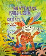 Bestiaire fabuleux du Brésil - Barbara Pillot