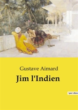 Jim l'Indien : Une aventure transition au cœur des prairies du Minnesota - Gustave Aimard