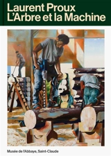 Laurent Proux : l'arbre et la machine