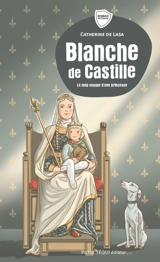 Blanche de Castille : le long voyage d'une princesse - Catherine de Lasa
