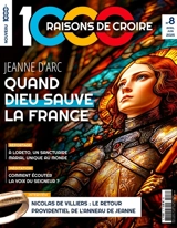 1.000 raisons de croire, n° 8. Jeanne d'Arc : quand Dieu sauve la France