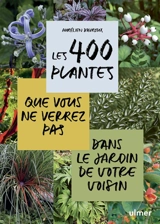 Les 400 plantes que vous ne verrez pas dans le jardin de votre voisin - Aurélien Davroux