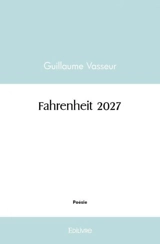 Fahrenheit 2027 - Guillaume Le Vasseur Beauplan