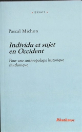 Individu et sujet en Occident. Pour une anthropologie historique rhuthmique - Pascal Michon