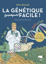 La génétique (presque) facile ! : tout savoir sur l'ADN - Alice Durand
