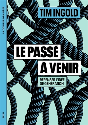 Le passé à venir : repenser l'idée de génération - Tim Ingold