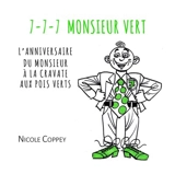 7-7-7 Monsieur vert : l'anniversaire du monsieur à la cravate aux pois verts : récit poétique pour compter 7 - Nicole Coppey