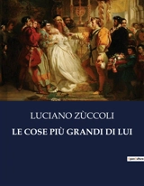 LE COSE PIU GRANDI DI LUI - Luciano Zùccoli