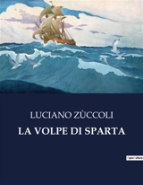 LA VOLPE DI SPARTA : Un amore tra le convenzioni sociali e le aspirazioni personali - Luciano Zùccoli