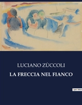LA FRECCIA NEL FIANCO : Un incontro tra due anime inquiete sulle rive di un lago. - Luciano Zùccoli