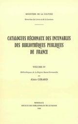 Catalogues régionaux des incunables des bibliothèques publiques de France. Vol. 4. Bibliothèques de la région Basse-Normandie - France. Direction du livre et de la lecture