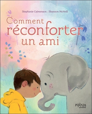 Comment réconforter un ami - Stephanie Calmenson