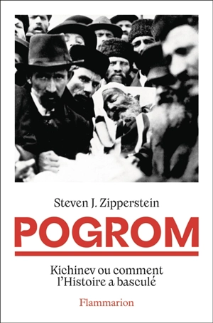 Pogrom : Kichinev ou comment l'histoire a basculé - Steven Jeffrey Zipperstein