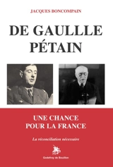 De Gaulle Pétain : une chance pour la France : la réconciliation nécessaire - Jacques Boncompain