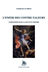 L'enfer des contre-valeurs : variations sur la fin d'un monde - Charles Le Brun