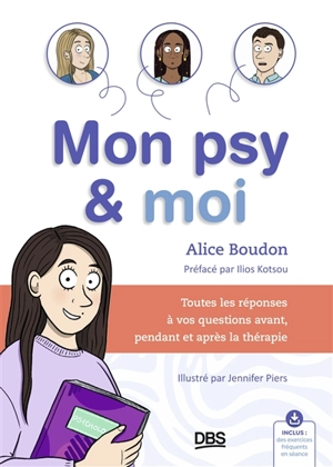 Mon psy & moi : toutes les réponses à vos questions avant, pendant et après la thérapie - Alice Boudon