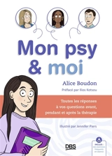 Mon psy & moi : toutes les réponses à vos questions avant, pendant et après la thérapie - Alice Boudon