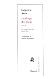 Je plonge des bleus. Rien n'est tant bleu que le feu - Delphine Arras