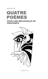 QUATRE POEMES POUR UNE MELANCOLIE DU PRINTEMPS - Denis Heudré