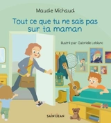Tout ce que tu ne sais pas sur ta maman - Maude Michaud