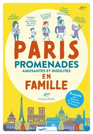 Paris : promenades amusantes et insolites en famille : 8 circuits pour découvrir les quartiers historiques - Françoise Ravelle