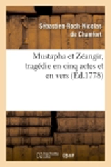 Mustapha et Zéangir , tragédie en cinq actes et en vers, représentée sur le théâtre de Fontainebleau - Sébastien-Roch-Nicolas de Chamfort
