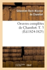 Oeuvres complètes de Chamfort. T. 3 (Ed.1824-1825) - Sébastien-Roch-Nicolas de Chamfort