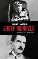 Josef Mengele : médecin et bourreau - Bruno Halioua