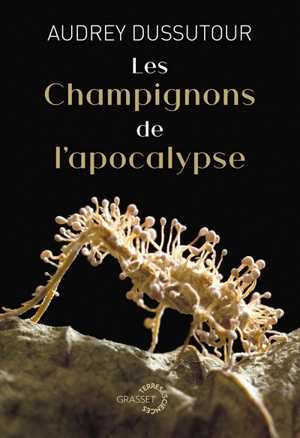 Les champignons de l'apocalypse - Audrey Dussutour