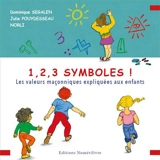 1, 2, 3 symboles ! : les valeurs maçonniques expliquées aux enfants - Dominique Segalen